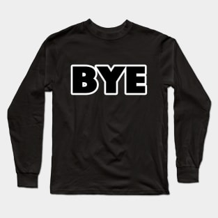 Bye Long Sleeve T-Shirt